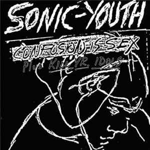 Sonic Youth - Confusion Is Sex (Plus Kill Yr. Idols) FLAC