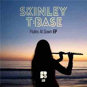 Skinley, T:Base - Flutes at Dawn FLAC