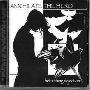 Annihilate The Hero - Betrothing Dejection FLAC