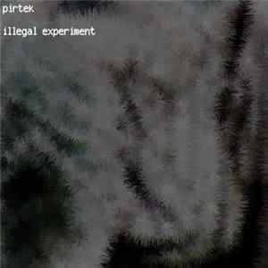 Pirtek - Illegal Experiment FLAC