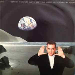The Cure - Between The Forest And The Sea - The Robert Smith Interviews Volume 1 FLAC