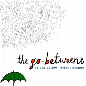 The Go-Betweens - Bright Yellow Bright Orange FLAC