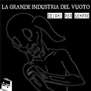 La Grande Industria Del Vuoto - Odiami Per Sempre FLAC