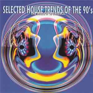 Various - Selected House Trends Of The 90's: The Mellow Xperience FLAC