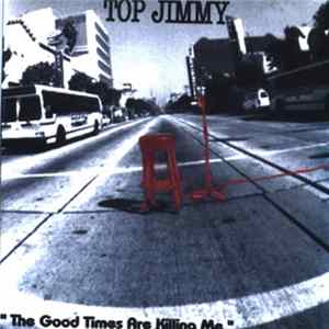 Top Jimmy - "The Good Times Are Killing Me" FLAC