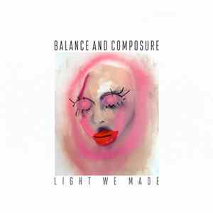Balance And Composure - Light We Made FLAC