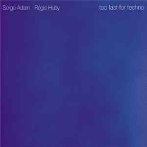 Serge Adam, Régis Huby - Too Fast For Techno FLAC