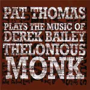 Pat Thomas - Plays The Music Of Derek Bailey & Thelonious Monk FLAC