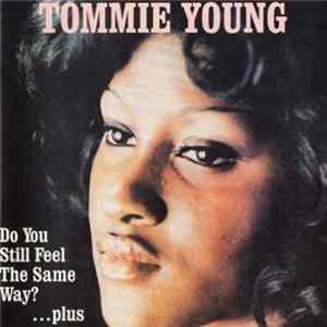 Tommie Young - Do You Still Feel The Same Way?...Plus FLAC