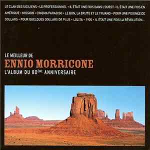 Ennio Morricone - Le Meilleur De Ennio Morricone - L'Album Du 80ème Anniversaire FLAC