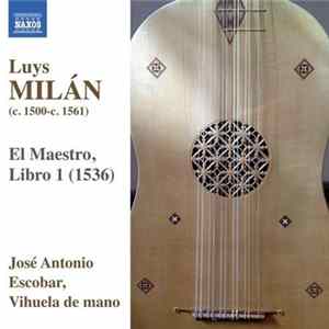 Luys Milán , Vihuela De Mano: José Antonio Escobar - El Maestro, Libro 1 (1536) FLAC