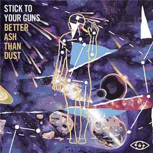 Stick To Your Guns - Better Ash Than Dust FLAC