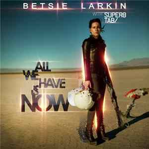 Betsie Larkin With Super8 & Tab - All We Have Is Now FLAC
