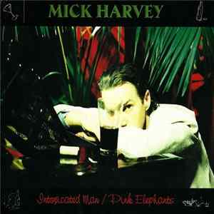 Mick Harvey - Intoxicated Man / Pink Elephants FLAC