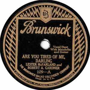 Lester McFarland And Robert A. Gardner / Lester McFarland - Are You Tired Of Me, Darling / You Give Me Your Love And I'll Give You Mine FLAC