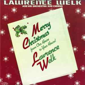Lawrence Welk And His Orchestra And Chorus - Merry Christmas From Our House To Your House FLAC