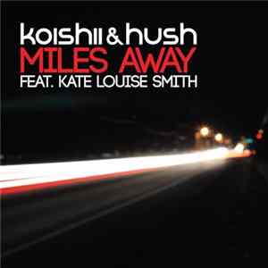 Koishii & Hush Feat. Kate Louise Smith - Miles Away FLAC
