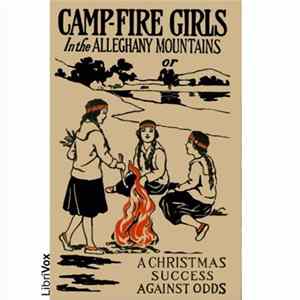 Stella M. Francis - Camp-Fire Girls In The Allegheny Mountains (Or A Christmas Success Against Odds) FLAC