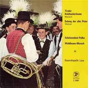 Bauerkapelle Laxa - Tiroler Holzhackerbuam / Solang Der Alte Peter / Schützenliesl-Polka / Waldbuam-Marsch FLAC
