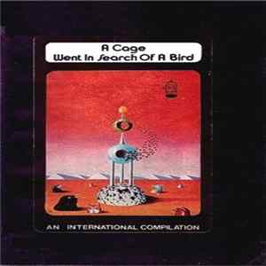 Various - A Cage Went In Search Of A Bird (An International Compilation) FLAC