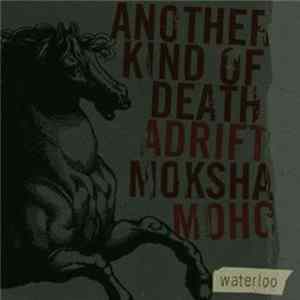 Another Kind Of Death / Adrift / Moksha / Moho - Waterloo FLAC