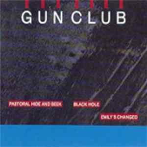 The Gun Club - Pastoral Hide And Seek / Black Hole / Emily's Changed FLAC