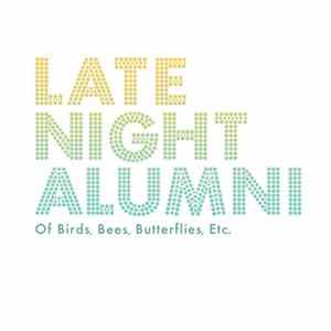 Late Night Alumni - Of Birds, Bees, Butterflies, Etc. FLAC