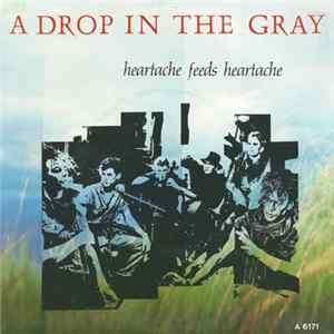 A Drop In The Gray - Heartache Feeds Heartache FLAC