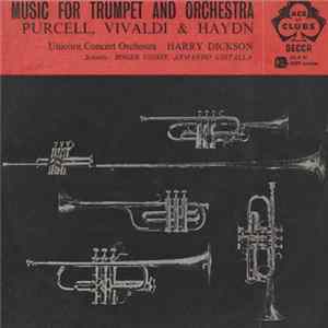 Purcell, Vivaldi, Haydn, Unicorn Concert Orchestra, Harry Dickson, Roger Voisin, Armando Ghitalla - Music For Trumpet And Orchestra FLAC