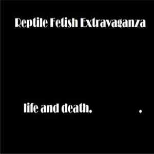 Reptile Fetish Extravaganza - Life and Death. FLAC