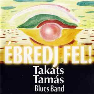 Takáts Tamás Blues Band - Ébredj Fel! FLAC