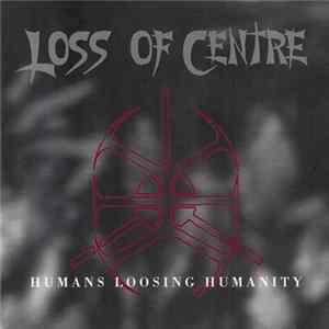 Loss Of Centre - Humans Loosing Humanity FLAC