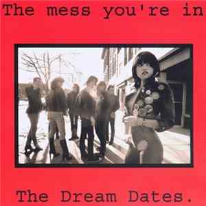 The Dream Dates - The Mess You're In FLAC