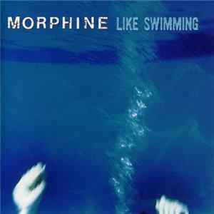 Morphine - Like Swimming FLAC