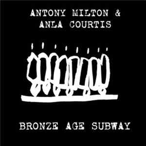 Antony Milton & Anla Courtis - Bronze Age Subway FLAC