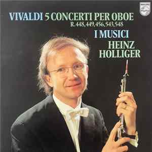 Vivaldi - I Musici, Heinz Holliger - 5 Concerti Per Oboe (R. 448, 449, 456, 543, 548) FLAC