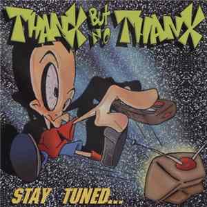 Thanx But No Thanx - Stay Tuned... FLAC