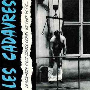 Les Cadavres - Le Bonheur C'Est Simple Comme Un Coup De Fil... FLAC