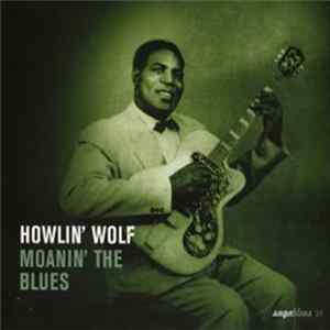Howlin' Wolf - Moanin' The Blues FLAC