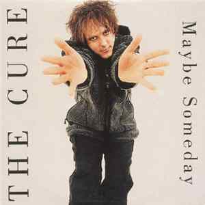The Cure - Maybe Someday FLAC