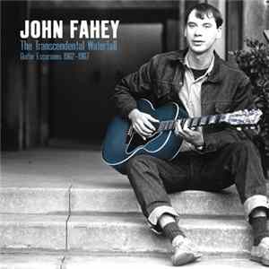 John Fahey - The Transcendental Waterfall: Guitar Excursions 1962-1967 FLAC