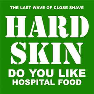 Hard Skin - Do You Like Hospital Food FLAC