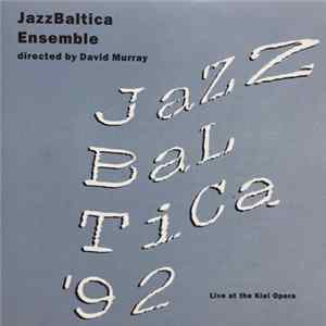Jazz Baltica Ensemble Directed By David Murray - Jazzbaltica '92 Live At The Kiel Opera FLAC