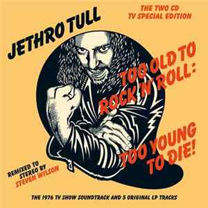 Jethro Tull - Too Old To Rock 'n' Roll: Too Young To Die (The TV Special Edition) FLAC