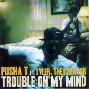 Pusha T Feat. Tyler, The Creator - Trouble On My Mind FLAC