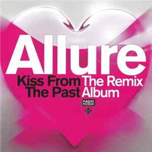 Allure - Kiss From The Past (The Remix Album) FLAC