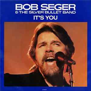 Bob Seger & The Silver Bullet Band - It's You FLAC