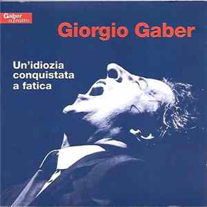 Giorgio Gaber - Un'Idiozia Conquistata A Fatica FLAC