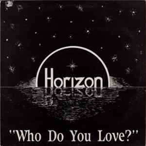 Horizon - Who Do You Love FLAC