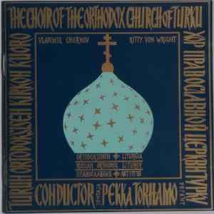 Turun Ortodoksisen Kirkon Kuoro, Vladimir Chernov & Kitty von Wright - Ortodoksinen Liturgia - Piispan Toimittaman Liturgian Lauluja / Russian Orthodox Liturgy - Songs Of The Pontifical Liturgy FLAC